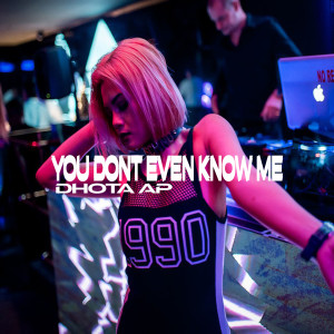 ดาวน์โหลดและฟังเพลง YOU DONT EVEN KNOW ME (Remix) พร้อมเนื้อเพลงจาก Dhota AP