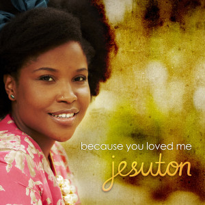 收聽Jesuton的Because You Loved Me歌詞歌曲