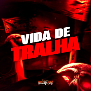 DJ LK DA VB的專輯Vida de Tralha (Explicit)
