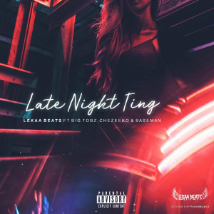 收听Lekaa Beats的Late Night Ting (feat. Big Tobz, Baseman & Chezeeko) (Explicit)歌词歌曲