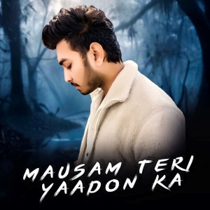 Listen to Mausam Teri Yaadon Ka song with lyrics from Jay Yadav