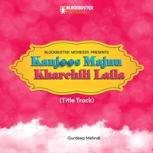 收聽Gurdeep Mehndi的Kanjoos Majnu Kharchili Laila (Title Track)歌詞歌曲