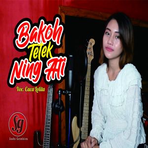 Dengarkan lagu Bakoh Tetek Ning Ati nyanyian Caca Lolita dengan lirik