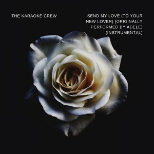 Dengarkan Send My Love (To Your New Lover) [Originally Performed by Adele] (Instrumental Karaoke) lagu dari The Karaoke Crew dengan lirik