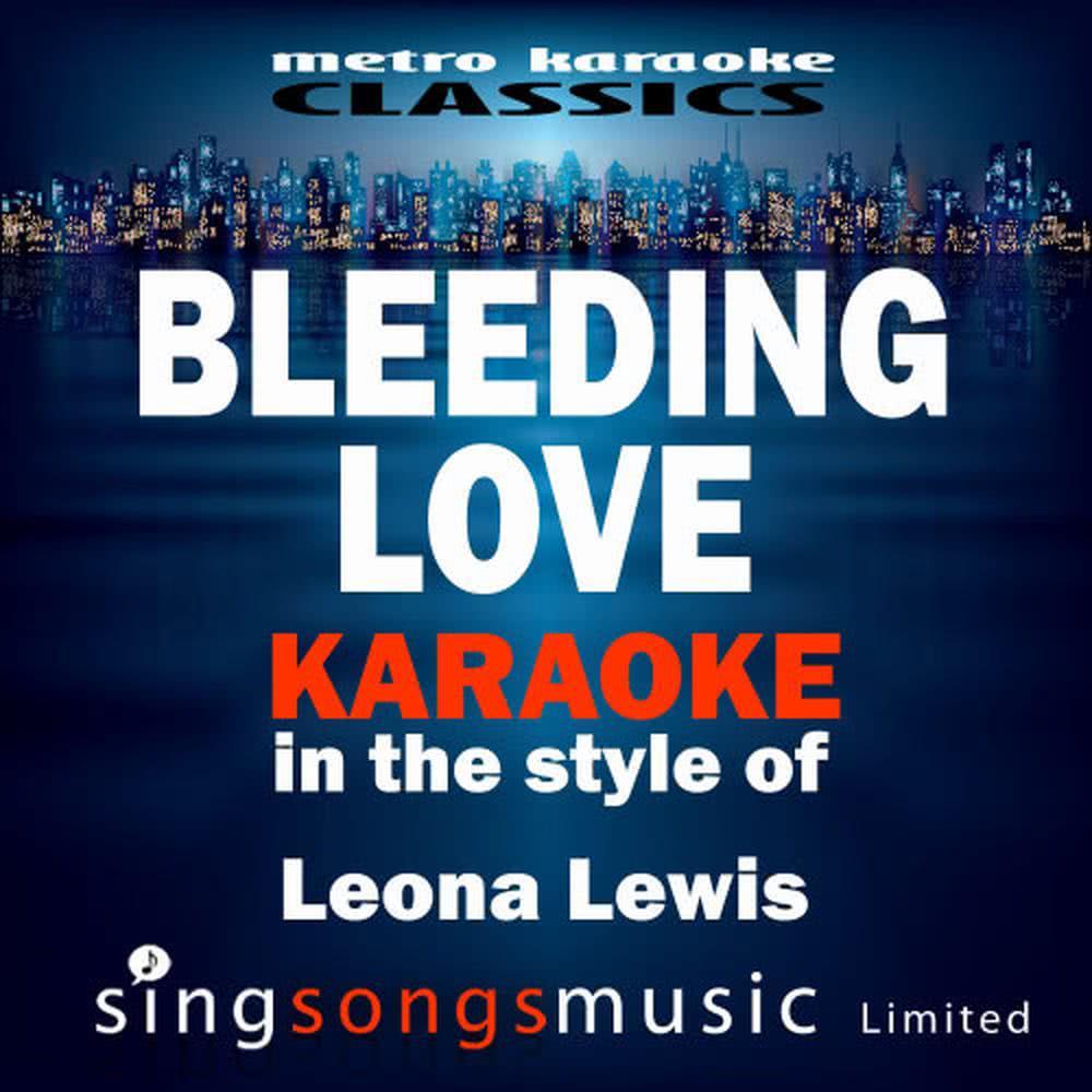 Bleeding Love (In the Style of Leona Lewis) (Karaoke Version)