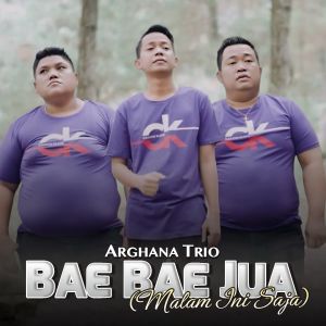 Listen to Bae Bae Jua (Malam Ini Saja) song with lyrics from Arghana Trio