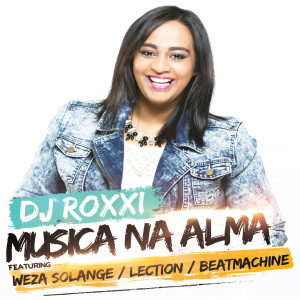 DJ Roxxi的專輯Musica Na Alma (feat. Weza Solange, Lection & Beatmachine) [Machine Remix]