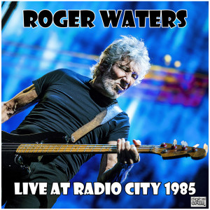 อัลบัม Live At Radio City 1985 ศิลปิน Roger Waters