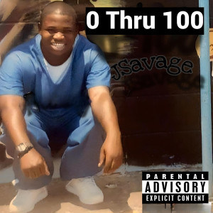 Listen to 0 Thru 100 (Explicit) song with lyrics from J Savage