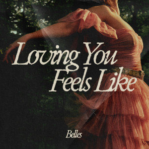 收聽Belles的Loving You Feels Like歌詞歌曲