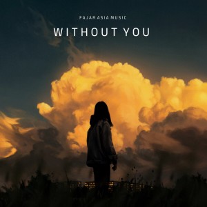 Dengarkan lagu Without You nyanyian Fajar Asia Music dengan lirik