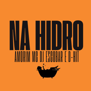 Album Na Hidro (Explicit) from Amorim Mc