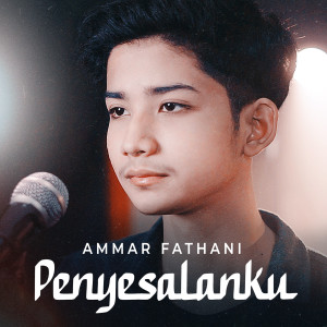 Ammar Fathani的专辑Penyesalanku
