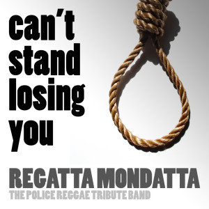Regatta Mondatta的專輯Can't Stand Losing You (Single) (Police Tribute)