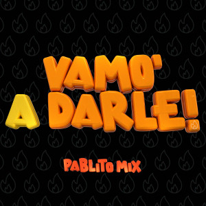 Pablito Mix的专辑Vamo' a Darle! (Explicit)