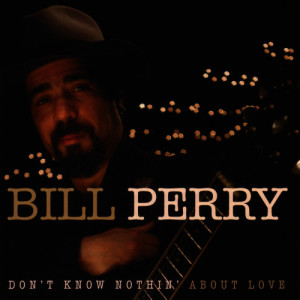 อัลบัม Don't Know Nothin' About Love ศิลปิน Bill Perry