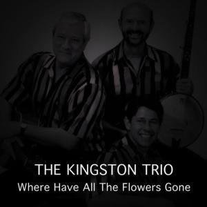 收聽The Kingston Trio的Where Have All the Flowers Gone歌詞歌曲