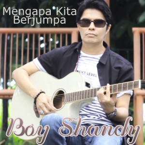 Dengarkan Mengapa Kita Berjumpa lagu dari Boy Shandy dengan lirik