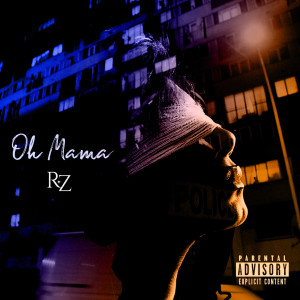 Listen to Oh Mama (Explicit) song with lyrics from RZ