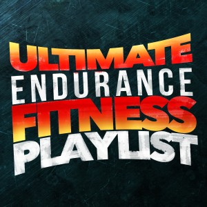 Ultimate Endurance Fitness Playlist