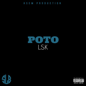 Listen to Poto (Explicit) song with lyrics from LSK