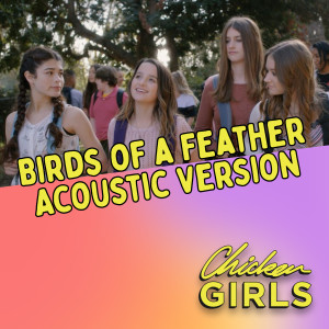 收聽"Chicken Girls"Cast的Birds of a Feather (Acoustic)歌詞歌曲