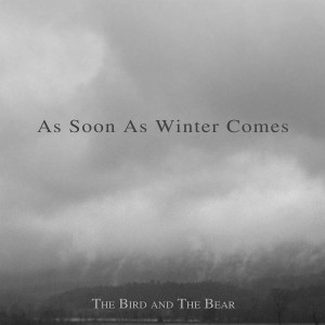 ดาวน์โหลดและฟังเพลง As Soon as Winter Comes พร้อมเนื้อเพลงจาก The Bird and the Bear