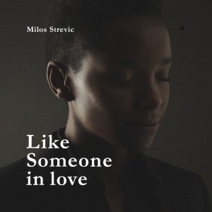 Dengarkan Like Someone in love lagu dari Milos Strevic dengan lirik