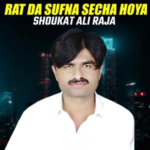 收听Shoukat Ali Raja的Rat Da Sufna Secha Hoya歌词歌曲