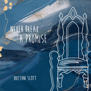 收听Brittani Scott的Never Break a Promise歌词歌曲