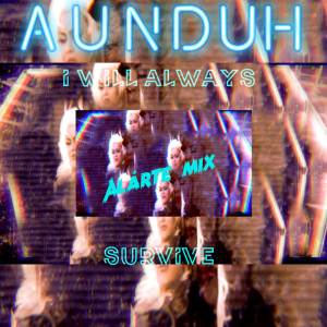 收听Aunduh的I Will Always Survive (Alárte Mix)歌词歌曲