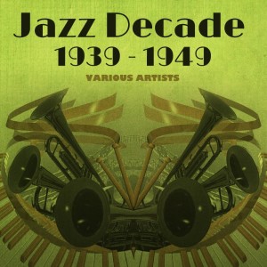 Jazz Decade 1939 - 1949 dari Various Artists