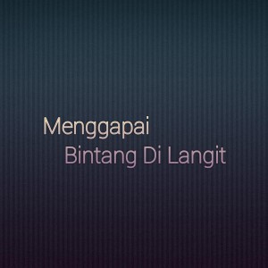 Dengarkan lagu Menggapai Bintang Di Langit nyanyian Indah Yastami dengan lirik