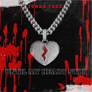 Tunka Tazz的專輯Until my heart stop (Explicit)