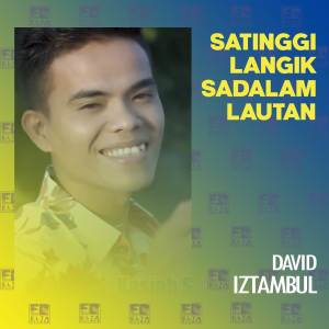 Dengarkan Satinggi Langik Sadalam Lautan lagu dari David Iztambul dengan lirik