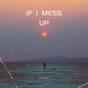 Leach的專輯If I Mess Up