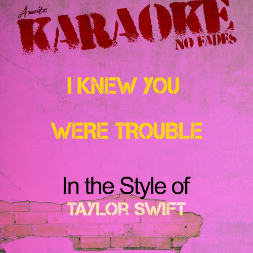 I Knew You Were Trouble (In the Style of Taylor Swift) [Karaoke Version] (Karaoke Version)