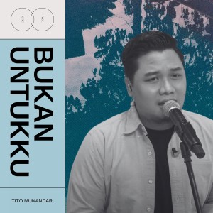 收聽Tito Munandar的Bukan Untukku歌詞歌曲