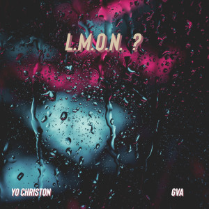 ดาวน์โหลดและฟังเพลง L. M. O. N. ? พร้อมเนื้อเพลงจาก Yo Christon