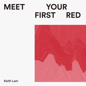 Dengarkan lagu Meet Your First Red nyanyian Keith Lam dengan lirik
