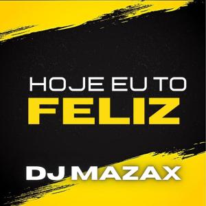 DJ Mazax的专辑Hoje Eu to Feliz (Explicit)