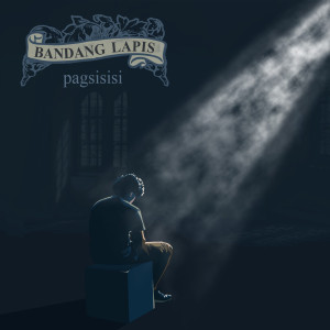 Dengarkan Pagsisisi lagu dari Bandang Lapis dengan lirik