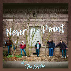 收聽The Empire的Never the Point歌詞歌曲