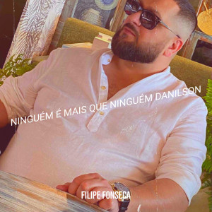 อัลบัม Ninguém É Mais Que Ninguém Danilson ศิลปิน Filipe Fonseca