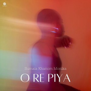 Listen to O Re Piya (Female) song with lyrics from Sumaia Khanom Monika