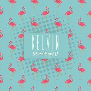 收听Kelvin的Let Me Forget U歌词歌曲