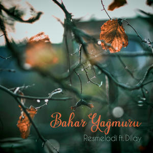 Resmelodi的專輯Bahar Yağmuru (feat. Dilay)