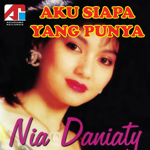 ดาวน์โหลดและฟังเพลง Aku Siapa Yang Punya พร้อมเนื้อเพลงจาก Nia Daniaty