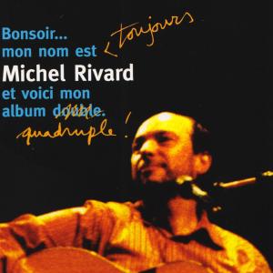 Michel Rivard的專輯Bonsoir... Mon nom est toujours Michel Rivard et voici mon album quadruple!