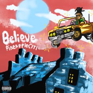 ดาวน์โหลดและฟังเพลง Believe (Explicit) พร้อมเนื้อเพลงจาก pineappleCITI